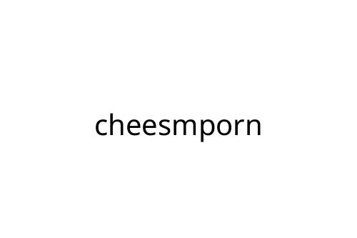 cheesmporn