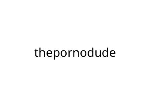 thepornodude