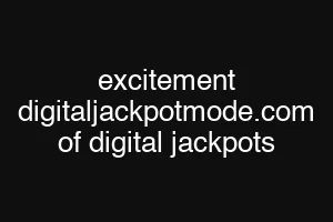 excitement digitaljackpotmode.com of digital jackpots