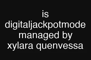 is digitaljackpotmode managed by xylara quenvessa