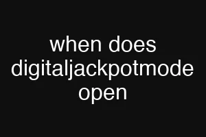 when does digitaljackpotmode open